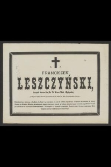 Ś. P. Franciszek Leszczyński Urzędnik Kontroli I-ej Dr. Żel. Warsz.-Wied. i Bydgoskiej [...] przeżywszy lat 44, zmarł w dniu 30-ym grudnia 1885-go r.
