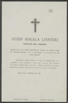 Józef Rogala Lewicki właściciel dóbr ziemskich opatrzony św. Sakramentami, usnął w Panu dnia 12. Października r. b. o godzinie 1. w nocy w 88 roku życia
