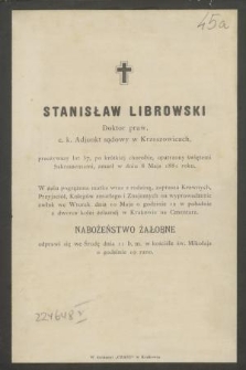 Stanisław Librowski : Doktor praw, c. k. Adjunkt sądowy w Krzeszowicach, [...] zmarł w dniu 8 Maja 1881 r.