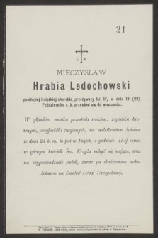 Ś. P. Mieczysław Hrabia Ledóchowski po długiej i ciężkiej chorobie, przeżywszy lat 37, w dniu 10 (22) Października r. b. przeniósł się do wieczności
