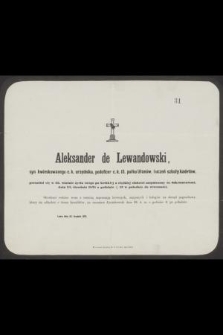 Aleksander de Lewandowski, syn kwieskowanego c. k. urzędnika, podoficer c. k. 13. pułku Ułanów, i uczeń szkoły kadetów, przeniósł się w 22. wiośnie życia po krótkiej a ciężkiej słabości zaopatrzony śś. Sakramentami dnia 24. Grudnia 1871 o godzinie 1/2 12 w południe do wieczności [...]