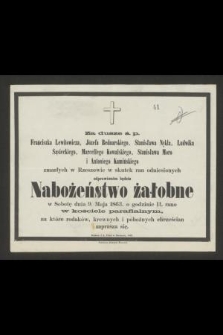 Za dusze ś. p. Franciszka Lewitowicza, Józefa Bednarskiego, Stanisława Nykla, Ludwika Sąsieckiego, Marcellego Kowalskiego, Stanisław Moro i Antoniego Kamińskiego zmarłych w Rzeszowie w skutek ran odniesionych odprawioném będzie Nabożeństwo żałobne w Sobotę dnia 9. Maja 1863. [...]