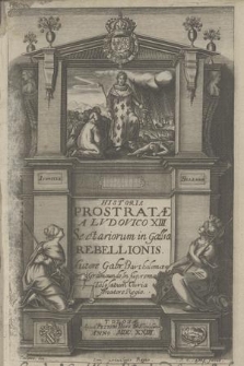 Historia Prostratæ A Lvdovici XIII Sectariorum in Gallia Rebellionis