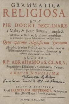 Grammatica Religiosa : Quæ Pie Docet Declinare à Malo, & facere Bonum [...] : Opus aprimè religiosorum Tyronum