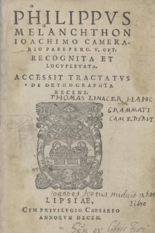 Grammatica Philippi Melanchthonis Recognita Et Locvpletata. Accessit Tractatus De Orthographia Recens