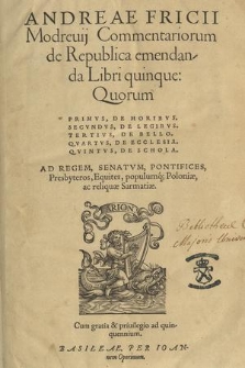 Andreae Fricii Modreuij Commentariorum de republica emendanda libri quinque [...]