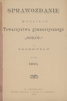 Sprawozdanie Wydziału Towarzystwa Gimnastycznego „Sokół” w Przemyślu za Rok 1891