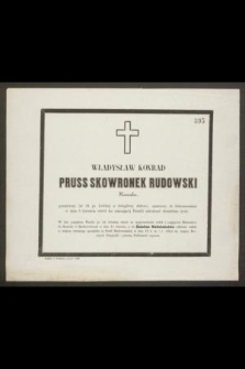 Władysław Konrad Pruss Skowronek Rudowski Kawaler, przeżywszy lat 34 [...] w dniu 8 kwietnia [...] zakończył chwalebne życie [...]