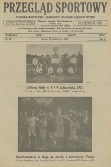 Przegląd Sportowy : tygodnik ilustrowany, poświęcony wszelkim gałęziom sportu : oficjalny organ Polskiego Związku Piłki Nożnej oraz Krakowskiego, Warszawskiego, Lwowskiego i Łódzkiego Związku Okręgowego Piłki Nożnej. 1921, nr 22