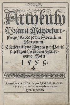 Artykuły Prawa Maydeburskiego, Ktore zową Speculum Saxonum Z Lacinskiego Języka na Polski przełożone y znowu Drukowane