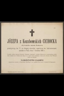 Józefa z Kozubowskich Cichocka obywatelka miasta Krakowa przeżywszy lat 77, [...] zasnęła w Panu dnia 7 Grudnia 1892 r. [...]
