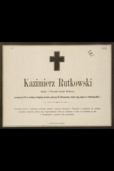 Kazimierz Rutkowski Kupiec i Obywatel miasta Krakowa, przeżywszy lat 39, [...] zszedł z tego świata w d. 13 Kwietnia 1867 r. [...]
