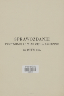 Sprawozdanie Państwowej Kopalni Węgla Brzeszcze : za 1932/33 rok