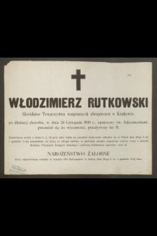 Włodzimierz Rutkowski likwidator Towarzystwa wzajemnych ubezpieczeń w Krakowie, [...] w dniu 26 Listopada 1890 r. [...] przeniósł się do wieczności, przeżywszy lat 51 [...]
