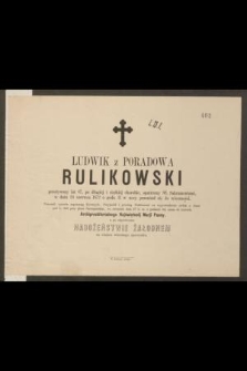 Ludwik z Poradowa Rulikowski przeżywszy lat 87, [...] w dniu 24 czerwca 1872 [...] przeniósł się do wieczności [...]