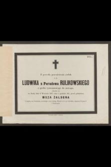 Z powodu przeniesienia zwłok ś. p. Ludwika z Poradowa Rulikowskiego z grobu tymczasowego do nowego, odbędzie się we Środę dnia 5 Września 1877 roku [...] msza żałobna [...]