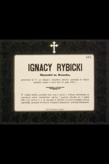 Ignacy Rybicki Obywatel m. Brzeska, przeżywszy lat 77, [...] zasnął w Panu dnia 29 maja 1900 r. [...]