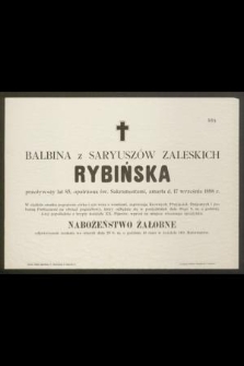 Balbina z Saryuszów Zaleskich Rybińska przeżywszy lat 85, [...] zmarła d. 17 września 1898 r. [...]