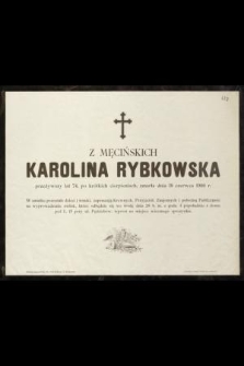 Z Męcińskich Karolina Rybkowska przeżywszy lat 74, [...] zmarła dnia 18 czerwca 1900 r. [...]