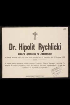 Dr. Hipolit Rychlicki lekarz górniczy w Jaworznie [...] w 43 roku życia swego przeniósł się do wieczności dnia 7 listopada 1885 [...]
