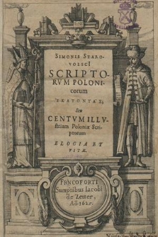 Simonis Starovolsci[i] Scriptorvm Polonicorum Hekatontas [gr.] Seu Centvm Illvstrium Poloniæ Scriptorum, Elogia et Vitæ