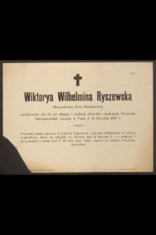 Wiktorya Wilhelmina Ryszewska Manipulantka Kolei Państwowej, przeżywszy lat 23, [...] zasnęła w Panu d. 10 Stycznia 1897r. [...]