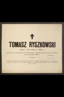 Tomasz Ryszkowski malarz i były żołnierz z 1863 r., przeżywszy lat 46, [...] przeniósł się do wieczności we Wtorek dnia 16 Grudnia 1890 r. [...]