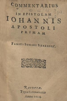 Commentarius In Epistolam Iohannis Apostoli Primam Fausti Socini Senensis