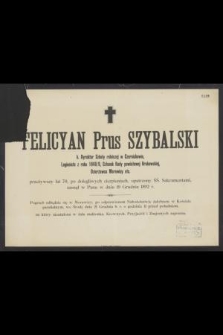 Felicyan Prus Szybalski : b. Dyrektor Szkoły rolniczej w Czernichowie, Legionista z roku 1848/9, [...] zasnął w Panu w dniu 19 Grudnia 1892 r.