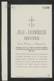 Ś. P. Julja z Krzemińskich Szuster : Żona Kupca i Obywatela [...] oddała Bogu ducha w dniu 5 Kwietnia 1884 roku