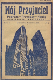 Mój Przyjaciel : podróże - przygody - nauka : miesięcznik ilustrowany. R.5, 1928, no. 4