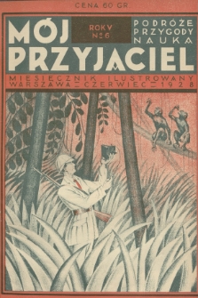 Mój Przyjaciel : podróże - przygody - nauka : miesięcznik ilustrowany. R.5, 1928, no. 6