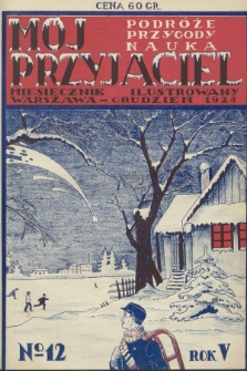 Mój Przyjaciel : podróże - przygody - nauka : miesięcznik ilustrowany. R.5, 1928, no. 12