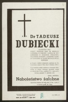 Ś. P. Dr Tadeusz Dubiecki : najdroższy mąż, emeryt. profesor Gimn. im. Mikołaja Kopernika w Toruniu i Liceum im. Witkowskiego w Krakowie, [...] zasnął w Panu dnia 8 września 1972 r.