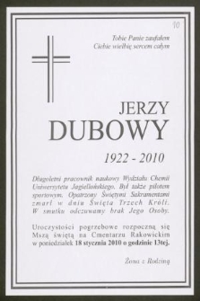 Jerzy Dubowy 1922-2010 : Długoletni pracownik naukowy Wydziału Chemii Uniwersytetu Jagiellońskiego. [...] zmarł w dniu Święta Trzech Króli