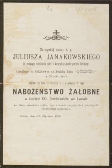 Za spokój duszy ś. p. Juliusza Janakowskiego Dr. medycyny, właściciela dóbr i b. Marszałka szlachty powiatu Bałtskiego, zmarłego w Sokołówce na Podolu dnia 6. Stycznia 1886 r. - 25. Grudnia 1885 r. w 75 roku życia [...]