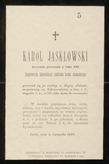 Karol Jaskowski uczestnik powstania z roku 1863 [...] przeniósł się [...] w dniu 3. listopada b. r., w 60. roku. życia do wieczności [...]