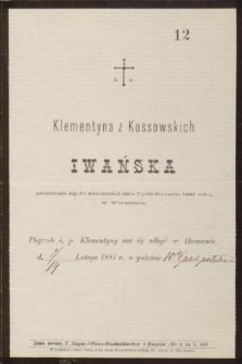 Ś. P. Klementyna z Kossowskich Iwańska przeniosła się do wieczności dnia 7 (19) Stycznia 1881 roku, w Warszawie [...]
