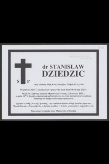 Ś. P. dr Stanisław Dziedzic [...] przeżywszy lat 67, zakończył swe pracowite życie dnia 8 kwietnia 2021 r. [...]