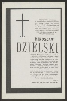 Z najgłębszym bólem zawiadamiamy, że po wielu miesiącach dramatycznego zmagania się z chorobą [...] odszedł od nas [...] ś. p. Mirosław Dzielski dr filozofii Uniwersytetu Jagiellońskiego [...] Msza świeta żałobna odbędzie się w niedzielę dnia 29 października 1989 r. [...]