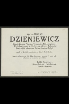 Mgr. inż. Marian Dzieniewicz członek zarządu Polskiego Towarzystwa Meteorologicznego i Hydrologicznego w Krakowie, adiunkt Politechniki Krakowskiej odznaczony Złotym krzyżem zasługi zmarł [...] w dniu 4. XI. 1956 roku [...]