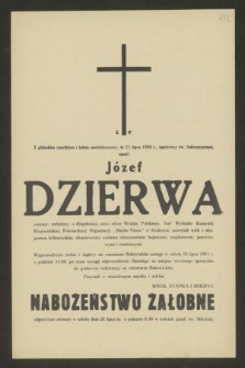 Ś. P. Z głębokim smutkiem i żalem zawiadamiamy, że 21 lipca 1984 r. [...] zmarł Józef Dzierwa [...]