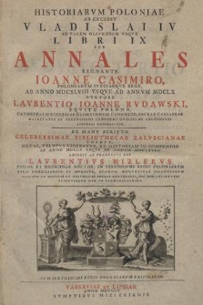 Historiarvm Poloniae Ab Excessv Vladislai IV. Ad Pacem Olivensem Vsqve Libri IX. Sev Annales Regnante Ioanne Casimiro Poloniarvm Sveciaeqve Rege, Ab Anno MDCXLVIII Vsqve Ad Annvm MDCLX / Avctore Lavrentio Ioanne Rvdawski Eqvite Polono, Cathedralis Ecclesiae Olomvcensis Canonico, [...] ; Ex Manv Scripto Celeberrimae Bibliothecae Zalvscianae Edidit, Notas, Vbi Opvs Videbatvr Et Historiam In Compendio Ab Anno MDCLX Vsqve Ad Annvm MDCLXVIII Adiecit Ac Praefatus Est Lavrentius Mizlerus Philos. Et Medicinae Doctor [...]