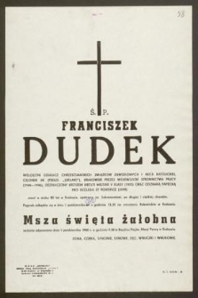 Ś. P. Franciszek Dudek : wieloletni działacz chrześcijańskich związków zawodowych i Akcji Katolickiej, [...]zmarł w wieku 82 lat w Krakowie, [...]