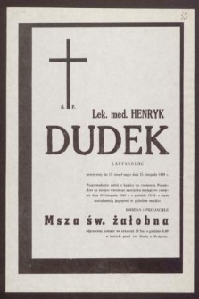 Ś. P. Lek. med. Henryk Dudek : laryngolog [...] zmarł nagle dnia 25 listopada 1989 r.