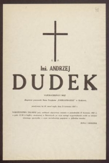 Ś. P. Inż. Andrzej Dudek [...] zmarł nagle, dnia 21 kwietnia 1987 r.