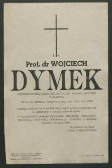 Ś. p. prof. dr Wojciech Dymek [...] zmarł po krótkiej chorobie w dniu 2-go lipca 1970 roku [...]
