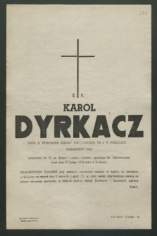 Ś. p. Karol Dyrkacz emer. b. kierownik Szkoły Nr 2 w Wieliczce [...] zmarł dnia 27 lutego 1970 roku w Krakowie [...]