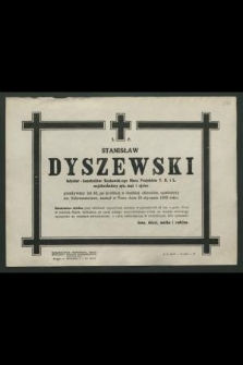 Ś. p. Stanisław Dyszewski inżynier-konstruktor [...] zasnął w Panu dnia 18 stycznia 1963 roku [...]