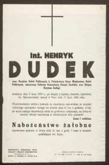 Inż. Henryk Dudek emer. Dyrektor Robót Publicznych [...] urodzony dnia 8 lipca 1878 r. [...] zasnął w Panu dnia 17 lipca 1954 roku [...]